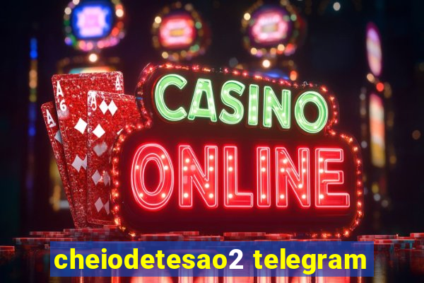 cheiodetesao2 telegram